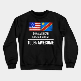 50% American 50% Congolese 100% Awesome - Gift for Congolese Heritage From Democratic Republic Of Congo Crewneck Sweatshirt
